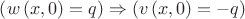 $\left( {w\left( {x,0} \right) = q} \right) \Rightarrow \left( {v\left( {x,0} \right) =  - q} \right)$