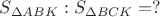 $S_{\Delta ABK} :S_{\Delta BCK}=?$