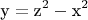 $${\text{y}} = {{\text{z}}^2} - {{\text{x}}^2}$$