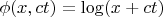 $\phi(x,ct)=\log(x+ct)$