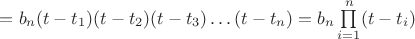 $=b_n(t-t_1)(t-t_2)(t-t_3)\dots(t-t_n)=b_n\prod\limits_{i=1}^{n}(t-t_i)$