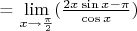 = \lim\limits_{x\to \frac{\pi}{2}}(\frac{2x \sin x-\pi}{\cos x})