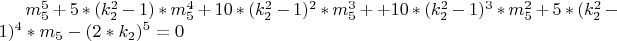 $ m_5^5+5*(k_2^2-1)*m_5^4+10*(k_2^2-1)^2*m_5^3+ 
+10*(k_2^2-1)^3*m_5^2 + 5*(k_2^2-1)^4*m_5-(2*k_2)^5=0 $