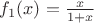 $f_1(x)=\frac{x}{1+x}$