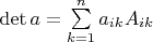 $\det a = \sum\limits_{k =1}^{n} a_{ik}A_{ik}$