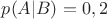 $p(A|B)=0,2$