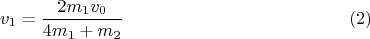 $$v_1=\dfrac{2m_1v_0}{4m_1+m_2} \eqno (2)$$