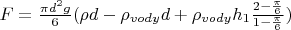 $F=\frac{{\pi}d^2g}{6}({\rho}d-{\rho}_{vody}d+{\rho}_{vody}h_1\frac{2-\frac{\pi}{6}}{1-\frac{\pi}{6}})$