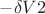 $-\delta V2$