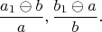$$\frac{a_1 \ominus b}a, \frac{b_1 \ominus a}b.$$