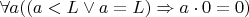 $\forall a ((a<L\lor a=L) \Rightarrow a\cdot 0=0)$