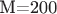 M=200