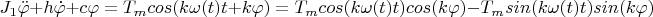 $J_1 \ddot \varphi+h \dot \varphi+c \varphi= T_mcos(k\omega(t)t+k\varphi)=T_mcos(k\omega(t)t)cos(k\varphi)-T_msin(k\omega(t)t)sin(k\varphi)
