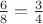$\frac{6}{8}=\frac{3}{4}$