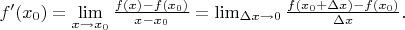$ f'(x_0) = \lim\limits_{x \to x_0} \frac{f(x) - f(x_0)}{x - x_0} = \lim_{\Delta x \to 0} \frac{f(x_0+\Delta x)-f(x_0)}{\Delta x}. $