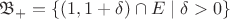 $\[{\mathfrak{B}_ + } = \{ (1,1 + \delta ) \cap E \right]\mid \delta  > 0\} \]$