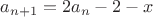 $a_{n+1}=2a_n-2-x$