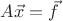 $A\vec{x}=\vec{f}$