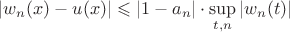 $|w_n(x)-u(x)|\leqslant|1-a_n|\cdot\sup\limits_{t,n}|w_n(t)|$