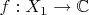 $f:X_1\rightarrow\mathbb{C}$