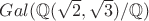 $Gal(\mathbb Q(\sqrt2,\sqrt3)/\mathbb Q)$