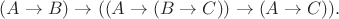 $(A\to B)\to((A\to(B\to C))\to(A\to C)).$