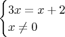 $\begin{cases}3x=x+2 \\ x\neq 0\end{cases}$