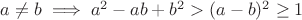 $a\ne b \implies a^2-ab+b^2> (a-b)^2\geq1$