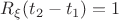 $R_{\xi}(t_2-t_1)=1$
