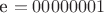 е $=00000001$