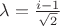 $\lambda=\frac{i-1}{\sqrt{2}}$