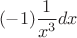$\ (-1)\dfrac 1 {x^3}dx$