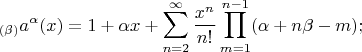 $$_{(\beta)}a^\alpha(x)=1+{\alpha}x+\sum\limits_{n=2}^\infty{\frac{x^n}{n!}\prod\limits_{m=1}^{n-1}(\alpha+{n\beta}-m);$$
