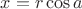 $x = r \cos a$