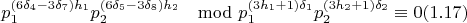 $$p_1^{(6\delta_4-3\delta_7)h_1}p_2^{(6\delta_5-3\delta_8)h_2}\mod p_1^{(3h_1+1)\delta_1}p_2^{(3h_2+1)\delta_2}\equiv 0 (1.17)$$