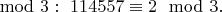 $\mod 3:\ 114557 \equiv 2 \mod 3.$