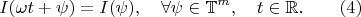 $$I(\omega t+\psi)=I(\psi),\quad \forall \psi\in\mathbb{T}^m,\quad t\in\mathbb{R}.\qquad (4)$$