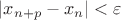 $\left | x_{n+p} - x_{n} \right | < \varepsilon$