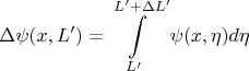 $$ \Delta \psi(x,L') = \int\limits_{L'}^{L' + \Delta L'} \psi(x,\eta) d\eta $$