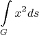 \[
\int\limits_G {x^2 ds} 
\]