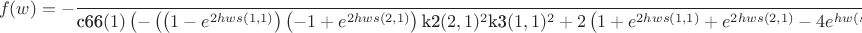$$f(w)=-\frac{(\text{k3}(2,1) \alpha (1,1)-\text{k3}(1,1) \alpha (2,1)) \left(-\left(\left(-1+e^{2 h w s(1,1)}\right) \left(1+e^{2 h w
   s(2,1)}\right) \text{k2}(2,1) \text{k3}(1,1)-\left(1+e^{2 h w s(1,1)}\right) \left(-1+e^{2 h w s(2,1)}\right) \text{k2}(1,1)
   \text{k3}(2,1)\right) (\alpha (1,2)-\alpha (2,2)) \text{c66}(1)^2+\text{c66}(2) \left(e^{2 h w s(1,1)} \text{k2}(2,2)
   \text{k3}(2,1) \alpha (1,1)+e^{2 h w s(2,1)} \text{k2}(2,2) \text{k3}(2,1) \alpha (1,1)-e^{2 h w (s(1,1)+s(2,1))}
   \text{k2}(2,2) \text{k3}(2,1) \alpha (1,1)-\text{k2}(2,2) \text{k3}(2,1) \alpha (1,1)+e^{2 h w s(1,1)} \text{k2}(2,2)
   \text{k3}(1,1) \alpha (1,2)-e^{2 h w s(2,1)} \text{k2}(2,2) \text{k3}(1,1) \alpha (1,2)+e^{2 h w (s(1,1)+s(2,1))}
   \text{k2}(2,2) \text{k3}(1,1) \alpha (1,2)-\text{k2}(2,2) \text{k3}(1,1) \alpha (1,2)+e^{2 h w s(1,1)} \text{k2}(2,2)
   \text{k3}(2,1) \alpha (1,2)-e^{2 h w s(2,1)} \text{k2}(2,2) \text{k3}(2,1) \alpha (1,2)-e^{2 h w (s(1,1)+s(2,1))}
   \text{k2}(2,2) \text{k3}(2,1) \alpha (1,2)+\text{k2}(2,2) \text{k3}(2,1) \alpha (1,2)+e^{2 h w s(1,1)} \text{k2}(1,1)
   \text{k3}(2,2) \alpha (1,2)+e^{2 h w s(2,1)} \text{k2}(1,1) \text{k3}(2,2) \alpha (1,2)+e^{2 h w (s(1,1)+s(2,1))}
   \text{k2}(1,1) \text{k3}(2,2) \alpha (1,2)+\text{k2}(1,1) \text{k3}(2,2) \alpha (1,2)-e^{2 h w s(1,1)} \text{k2}(2,2)
   \text{k3}(1,1) \alpha (2,1)-e^{2 h w s(2,1)} \text{k2}(2,2) \text{k3}(1,1) \alpha (2,1)+e^{2 h w (s(1,1)+s(2,1))}
   \text{k2}(2,2) \text{k3}(1,1) \alpha (2,1)+\text{k2}(2,2) \text{k3}(1,1) \alpha (2,1)+e^{2 h w s(1,1)} \text{k2}(1,1)
   \text{k3}(1,2) \alpha (2,1)-e^{2 h w s(2,1)} \text{k2}(1,1) \text{k3}(1,2) \alpha (2,1)-e^{2 h w (s(1,1)+s(2,1))}
   \text{k2}(1,1) \text{k3}(1,2) \alpha (2,1)+\text{k2}(1,1) \text{k3}(1,2) \alpha (2,1)-e^{2 h w s(1,1)} \text{k2}(1,1)
   \text{k3}(2,2) \alpha (2,1)+e^{2 h w s(2,1)} \text{k2}(1,1) \text{k3}(2,2) \alpha (2,1)+e^{2 h w (s(1,1)+s(2,1))}
   \text{k2}(1,1) \text{k3}(2,2) \alpha (2,1)-\text{k2}(1,1) \text{k3}(2,2) \alpha (2,1)-e^{2 h w s(1,1)} \text{k2}(1,1)
   \text{k3}(1,2) \alpha (2,2)-e^{2 h w s(2,1)} \text{k2}(1,1) \text{k3}(1,2) \alpha (2,2)-e^{2 h w (s(1,1)+s(2,1))}
   \text{k2}(1,1) \text{k3}(1,2) \alpha (2,2)-\text{k2}(1,1) \text{k3}(1,2) \alpha (2,2)+\left(1+e^{2 h w s(2,1)}\right)
   \text{k2}(2,1) \left(\text{k3}(1,2) \left(\left(-1+e^{2 h w s(1,1)}\right) \alpha (1,1)+\left(1+e^{2 h w s(1,1)}\right) \alpha
   (2,2)\right)-\text{k3}(2,2) \left(\left(-1+e^{2 h w s(1,1)}\right) \alpha (1,1)+\left(1+e^{2 h w s(1,1)}\right) \alpha
   (1,2)\right)\right)+\text{k2}(1,2) \left(\left(-1+e^{2 h w s(2,1)}\right) \text{k3}(2,1) \left(\left(-1+e^{2 h w
   s(1,1)}\right) \alpha (1,1)+\left(1+e^{2 h w s(1,1)}\right) \alpha (2,2)\right)-\left(-1+e^{2 h w s(1,1)}\right)
   \text{k3}(1,1) \left(\left(-1+e^{2 h w s(2,1)}\right) \alpha (2,1)+\left(1+e^{2 h w s(2,1)}\right) \alpha
   (2,2)\right)\right)\right) \text{c66}(1)-\text{c66}(2)^2 (\text{k2}(2,2) \text{k3}(1,2)-\text{k2}(1,2) \text{k3}(2,2))
   \left(\left(-1+e^{2 h w s(1,1)}\right) \left(1+e^{2 h w s(2,1)}\right) \alpha (1,1)-\left(1+e^{2 h w s(1,1)}\right)
   \left(-1+e^{2 h w s(2,1)}\right) \alpha (2,1)\right)\right)}{\text{c66}(1) \left(-\left(\left(1-e^{2 h w s(1,1)}\right)
   \left(-1+e^{2 h w s(2,1)}\right) \text{k2}(2,1)^2 \text{k3}(1,1)^2+2 \left(1+e^{2 h w s(1,1)}+e^{2 h w s(2,1)}-4 e^{h w
   (s(1,1)+s(2,1))}+e^{2 h w (s(1,1)+s(2,1))}\right) \text{k2}(1,1) \text{k2}(2,1) \text{k3}(2,1) \text{k3}(1,1)-\left(-1+e^{2 h
   w s(1,1)}\right) \left(-1+e^{2 h w s(2,1)}\right) \text{k2}(1,1)^2 \text{k3}(2,1)^2\right) (\alpha (1,2)-\alpha (2,2))
   \text{c66}(1)^2+\text{c66}(2) \left(\left(1-e^{2 h w s(2,1)}\right) \text{k3}(1,1) \left(\text{k3}(1,2) \left(\left(-1+e^{2 h
   w s(1,1)}\right) \alpha (1,1)+\left(1+e^{2 h w s(1,1)}\right) \alpha (2,2)\right)-\text{k3}(2,2) \left(\left(-1+e^{2 h w
   s(1,1)}\right) \alpha (1,1)+\left(1+e^{2 h w s(1,1)}\right) \alpha (1,2)\right)\right) \text{k2}(2,1)^2+\left(\text{k2}(2,2)
   \text{k3}(1,1) \left(\text{k3}(2,1) \left(\left(-1+e^{2 h w s(1,1)}\right) \left(1+e^{2 h w s(2,1)}\right) \alpha
   (1,1)+\left(1+e^{2 h w s(1,1)}+e^{2 h w s(2,1)}-4 e^{h w (s(1,1)+s(2,1))}+e^{2 h w (s(1,1)+s(2,1))}\right) \alpha
   (1,2)\right)-\left(-1+e^{2 h w s(1,1)}\right) \text{k3}(1,1) \left(\left(-1+e^{2 h w s(2,1)}\right) \alpha (1,2)+\left(1+e^{2
   h w s(2,1)}\right) \alpha (2,1)\right)\right)+\text{k2}(1,2) \text{k3}(1,1) \left(\left(-1+e^{2 h w s(1,1)}\right)
   \text{k3}(1,1) \left(\left(1+e^{2 h w s(2,1)}\right) \alpha (2,1)+\left(-1+e^{2 h w s(2,1)}\right) \alpha
   (2,2)\right)-\text{k3}(2,1) \left(\left(-1+e^{2 h w s(1,1)}\right) \left(1+e^{2 h w s(2,1)}\right) \alpha (1,1)+\left(1+e^{2 h
   w s(1,1)}+e^{2 h w s(2,1)}-4 e^{h w (s(1,1)+s(2,1))}+e^{2 h w (s(1,1)+s(2,1))}\right) \alpha
   (2,2)\right)\right)+\text{k2}(1,1) \left(\text{k3}(1,2) \left(\text{k3}(1,1) \left(\left(1+e^{2 h w s(1,1)}+e^{2 h w s(2,1)}-4
   e^{h w (s(1,1)+s(2,1))}+e^{2 h w (s(1,1)+s(2,1))}\right) \alpha (2,1)+\left(1+e^{2 h w s(1,1)}\right) \left(-1+e^{2 h w
   s(2,1)}\right) \alpha (2,2)\right)+\text{k3}(2,1) \left(\left(1+e^{2 h w s(1,1)}+e^{2 h w s(2,1)}-4 e^{h w
   (s(1,1)+s(2,1))}+e^{2 h w (s(1,1)+s(2,1))}\right) \alpha (1,1)+\left(-1+e^{2 h w s(1,1)}\right) \left(1+e^{2 h w
   s(2,1)}\right) \alpha (2,2)\right)\right)-\text{k3}(2,2) \left(\text{k3}(2,1) \left(\left(1+e^{2 h w s(1,1)}+e^{2 h w
   s(2,1)}-4 e^{h w (s(1,1)+s(2,1))}+e^{2 h w (s(1,1)+s(2,1))}\right) \alpha (1,1)+\left(-1+e^{2 h w s(1,1)}\right) \left(1+e^{2
   h w s(2,1)}\right) \alpha (1,2)\right)+\text{k3}(1,1) \left(\left(1+e^{2 h w s(1,1)}\right) \left(-1+e^{2 h w s(2,1)}\right)
   \alpha (1,2)+\left(1+e^{2 h w s(1,1)}+e^{2 h w s(2,1)}-4 e^{h w (s(1,1)+s(2,1))}+e^{2 h w (s(1,1)+s(2,1))}\right) \alpha
   (2,1)\right)\right)\right)\right) \text{k2}(2,1)+\text{k2}(1,1) \text{k3}(2,1) \left(\text{k2}(2,2) \left(\left(1-e^{2 h w
   s(2,1)}\right) \text{k3}(2,1) \left(\left(1+e^{2 h w s(1,1)}\right) \alpha (1,1)+\left(-1+e^{2 h w s(1,1)}\right) \alpha
   (1,2)\right)+\text{k3}(1,1) \left(\left(1+e^{2 h w s(1,1)}+e^{2 h w s(2,1)}-4 e^{h w (s(1,1)+s(2,1))}+e^{2 h w
   (s(1,1)+s(2,1))}\right) \alpha (1,2)+\left(1+e^{2 h w s(1,1)}\right) \left(-1+e^{2 h w s(2,1)}\right) \alpha
   (2,1)\right)\right)+\left(-1+e^{2 h w s(1,1)}\right) \text{k2}(1,1) \left(\text{k3}(2,2) \left(\left(1+e^{2 h w s(2,1)}\right)
   \alpha (1,2)+\left(-1+e^{2 h w s(2,1)}\right) \alpha (2,1)\right)-\text{k3}(1,2) \left(\left(-1+e^{2 h w s(2,1)}\right) \alpha
   (2,1)+\left(1+e^{2 h w s(2,1)}\right) \alpha (2,2)\right)\right)+\text{k2}(1,2) \left(\left(-1+e^{2 h w s(2,1)}\right)
   \text{k3}(2,1) \left(\left(1+e^{2 h w s(1,1)}\right) \alpha (1,1)+\left(-1+e^{2 h w s(1,1)}\right) \alpha
   (2,2)\right)+\text{k3}(1,1) \left(\left(-1-e^{2 h w s(1,1)}\right) \left(-1+e^{2 h w s(2,1)}\right) \alpha (2,1)-\left(1+e^{2
   h w s(1,1)}+e^{2 h w s(2,1)}-4 e^{h w (s(1,1)+s(2,1))}+e^{2 h w (s(1,1)+s(2,1))}\right) \alpha
   (2,2)\right)\right)\right)\right) \text{c66}(1)-\text{c66}(2)^2 (\text{k2}(2,2) \text{k3}(1,2)-\text{k2}(1,2) \text{k3}(2,2))
   \left(\text{k2}(1,1) \left(\text{k3}(2,1) \left(\left(1+e^{2 h w s(1,1)}\right) \left(1+e^{2 h w s(2,1)}\right) \alpha
   (1,1)-\left(-1+e^{2 h w s(1,1)}\right) \left(-1+e^{2 h w s(2,1)}\right) \alpha (2,1)\right)-4 e^{h w (s(1,1)+s(2,1))}
   \text{k3}(1,1) \alpha (2,1)\right)+\text{k2}(2,1) \left(\text{k3}(1,1) \left(\left(1-e^{2 h w s(1,1)}\right) \left(-1+e^{2 h w
   s(2,1)}\right) \alpha (1,1)+\left(1+e^{2 h w s(1,1)}\right) \left(1+e^{2 h w s(2,1)}\right) \alpha (2,1)\right)-4 e^{h w
   (s(1,1)+s(2,1))} \text{k3}(2,1) \alpha (1,1)\right)\right)\right)}$$