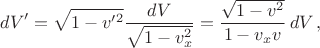 $$dV'=\sqrt{1-v'^2}\frac{dV}{\sqrt{1-v_x^2}}=\frac{\sqrt{1-v^2}}{1-v_xv}\,dV\,,$$