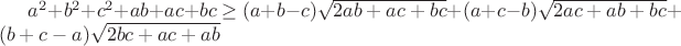 $a^2+b^2+c^2+ab+ac+bc\ge(a+b-c)\sqrt{2ab+ac+bc}+(a+c-b)\sqrt{2ac+ab+bc}+(b+c-a)\sqrt{2bc+ac+ab}$