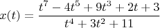 $$x(t)= \frac { t^7-4t^5+9t^3+2t+3}{t^4+3t^2+11}$$