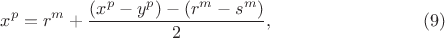$$x^p = r^m + \frac{(x^p-y^p)-(r^m-s^m)}{2},  \eqno(9)$$