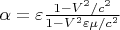 $ \alpha=\varepsilon \frac{1-V^2/c^2}{1-V^2\varepsilon \mu /c^2}$