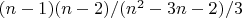 $(n-1)(n-2)/(n^2-3n-2)/3
