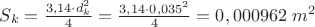 $S_k=\frac{3,14\cdot d_k^2}{4}=\frac{3,14\cdot 0,035^2}{4}=0,000962\ m^2$
