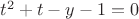 $t^2+t-y-1=0$