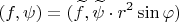 $$(f,\psi)=(\widetilde f, \widetilde \psi \cdot r^2 \sin\varphi)$$